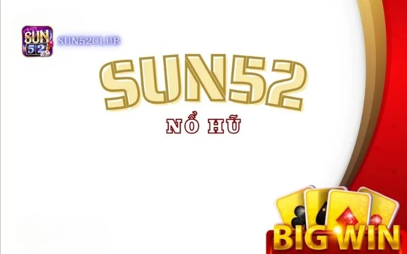 Tham gia quay hũ Sun52 an toàn và minh bạch Cách chơi nổ hũ Sun52 cho người mới