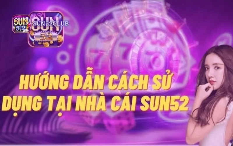 Chơi Game Bài Sun52: Hướng Dẫn Chi Tiết Và Bí Kíp Thắng 2026