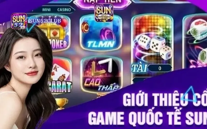 Trải nghiệm game bài quốc tế Sun52 đẳng cấp Trải nghiệm game bài quốc tế Sun52