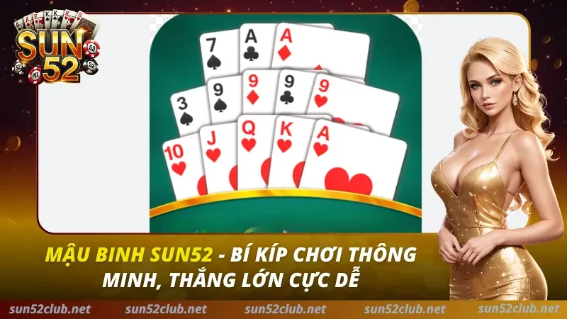 Mậu Binh Sun52: Bí Kíp Xếp Bài Xập Xám Bất Bại & Uy Tín 2026