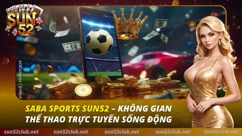 Saba Sports Sun52: Bí Kíp Soi Kèo Siêu Tốc & Thắng Lớn 2026