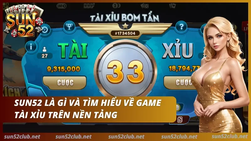 Tổng quan về tài xỉu Sun52