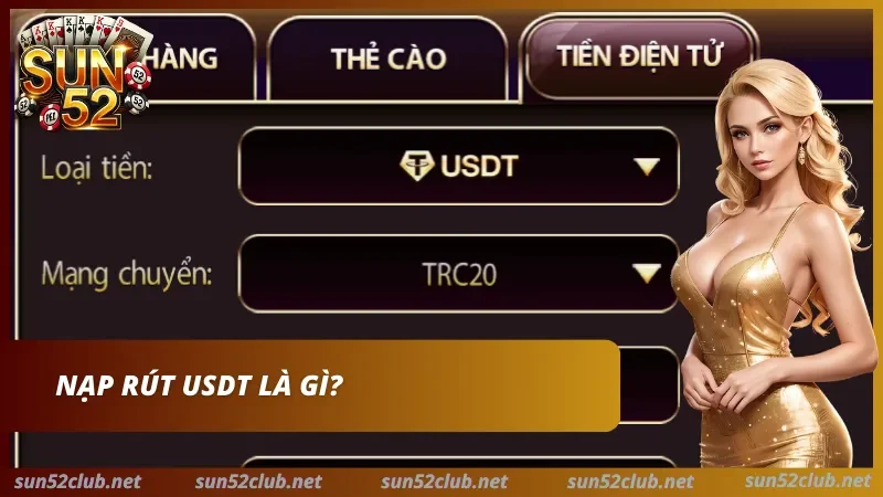 Hiểu rõ về giao dịch nạp tiền và rút thông qua USDT 