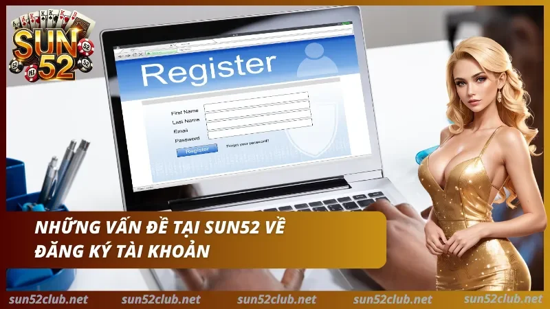 Câu hỏi thường gặp tại Sun52 về việc tạo tài khoản